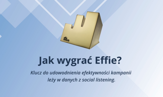 Jak wygrać Effie? Klucz do udowodnienia efektywności kampanii leży w danych z social listening.